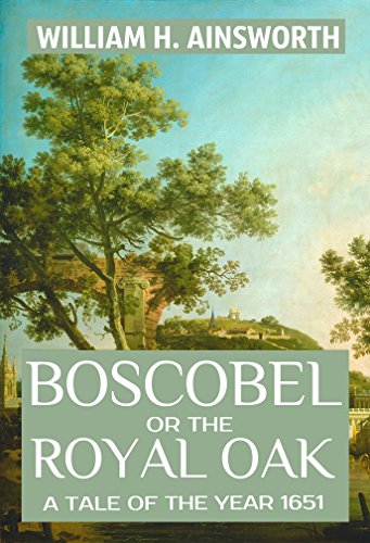 Boscobel; or, the royal oak A tale of the year 1651